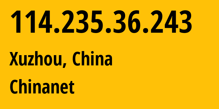 IP address 114.235.36.243 (Xuzhou, Jiangsu, China) get location, coordinates on map, ISP provider AS4134 Chinanet // who is provider of ip address 114.235.36.243, whose IP address