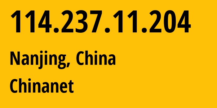IP-адрес 114.237.11.204 (Нанкин, Цзянсу, Китай) определить местоположение, координаты на карте, ISP провайдер AS4134 Chinanet // кто провайдер айпи-адреса 114.237.11.204