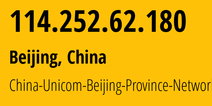 IP address 114.252.62.180 (Beijing, Beijing, China) get location, coordinates on map, ISP provider AS4808 China-Unicom-Beijing-Province-Network // who is provider of ip address 114.252.62.180, whose IP address