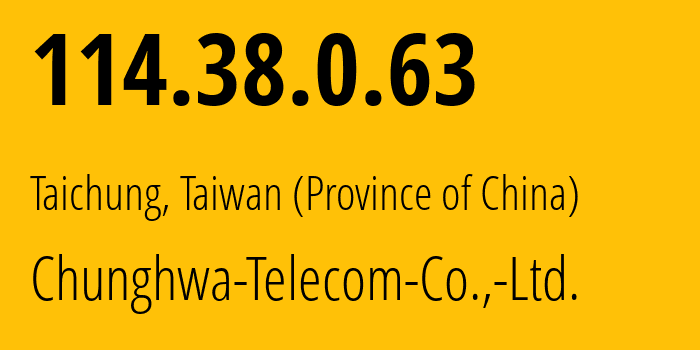 IP address 114.38.0.63 (Taichung, Taichung City, Taiwan (Province of China)) get location, coordinates on map, ISP provider AS3462 Chunghwa-Telecom-Co.,-Ltd. // who is provider of ip address 114.38.0.63, whose IP address