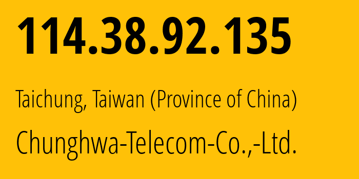 IP-адрес 114.38.92.135 (Тайчжун, Taichung City, Тайвань) определить местоположение, координаты на карте, ISP провайдер AS3462 Chunghwa-Telecom-Co.,-Ltd. // кто провайдер айпи-адреса 114.38.92.135
