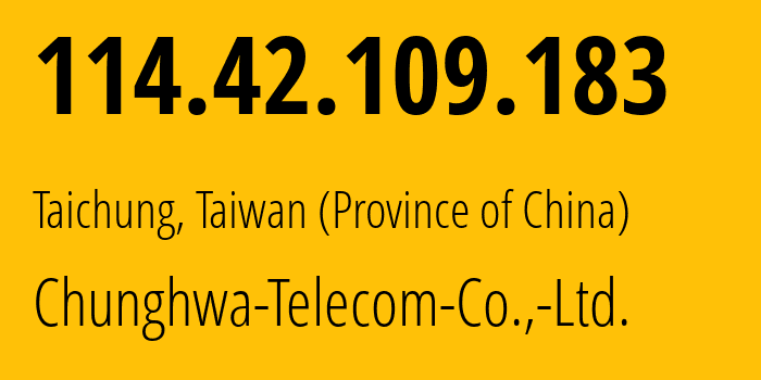 IP address 114.42.109.183 get location, coordinates on map, ISP provider AS3462 Chunghwa-Telecom-Co.,-Ltd. // who is provider of ip address 114.42.109.183, whose IP address