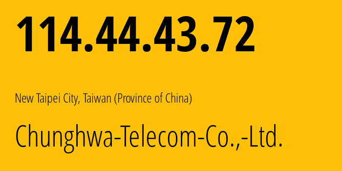 IP-адрес 114.44.43.72 (Новый Тайбэй, Новый Тайбэй, Тайвань) определить местоположение, координаты на карте, ISP провайдер AS3462 Chunghwa-Telecom-Co.,-Ltd. // кто провайдер айпи-адреса 114.44.43.72
