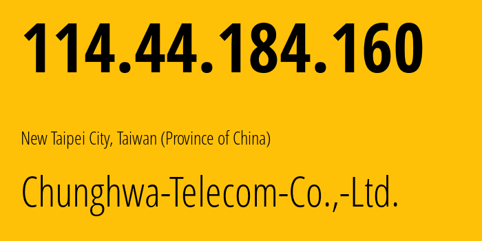IP address 114.44.184.160 (New Taipei City, New Taipei City, Taiwan (Province of China)) get location, coordinates on map, ISP provider AS3462 Chunghwa-Telecom-Co.,-Ltd. // who is provider of ip address 114.44.184.160, whose IP address