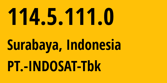 IP address 114.5.111.0 (Surabaya, East Java, Indonesia) get location, coordinates on map, ISP provider AS4761 PT.-INDOSAT-Tbk // who is provider of ip address 114.5.111.0, whose IP address