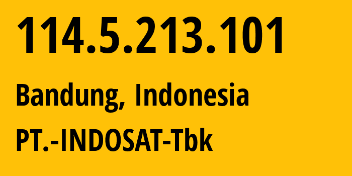 IP address 114.5.213.101 (Bandung, West Java, Indonesia) get location, coordinates on map, ISP provider AS4761 PT.-INDOSAT-Tbk // who is provider of ip address 114.5.213.101, whose IP address