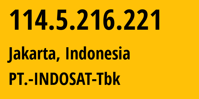 IP address 114.5.216.221 (Jakarta, Jakarta, Indonesia) get location, coordinates on map, ISP provider AS4761 PT.-INDOSAT-Tbk // who is provider of ip address 114.5.216.221, whose IP address