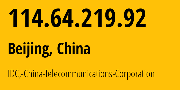 IP-адрес 114.64.219.92 (Пекин, Beijing, Китай) определить местоположение, координаты на карте, ISP провайдер AS23724 IDC,-China-Telecommunications-Corporation // кто провайдер айпи-адреса 114.64.219.92
