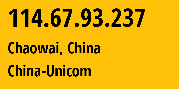 IP address 114.67.93.237 (Chaowai, Beijing, China) get location, coordinates on map, ISP provider AS138421 China-Unicom // who is provider of ip address 114.67.93.237, whose IP address