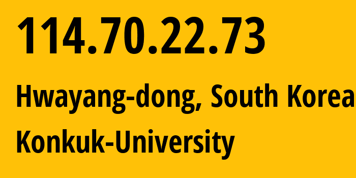 IP address 114.70.22.73 (Hwayang-dong, Seoul, South Korea) get location, coordinates on map, ISP provider AS9459 Konkuk-University // who is provider of ip address 114.70.22.73, whose IP address