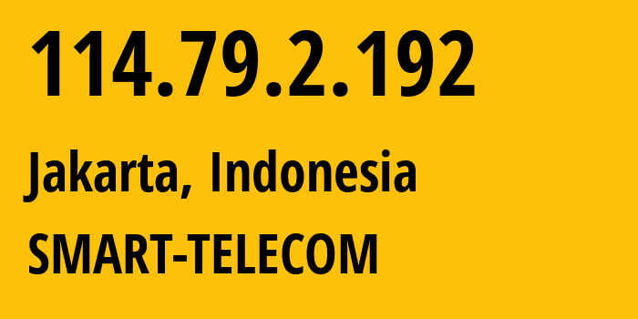 IP address 114.79.2.192 (Jakarta, Jakarta, Indonesia) get location, coordinates on map, ISP provider AS18004 SMART-TELECOM // who is provider of ip address 114.79.2.192, whose IP address