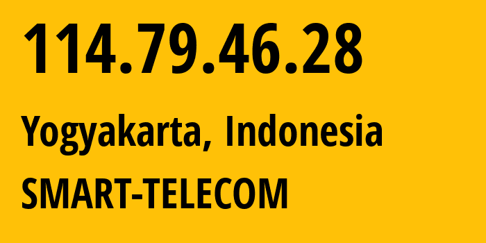 IP address 114.79.46.28 (Yogyakarta, Yogyakarta, Indonesia) get location, coordinates on map, ISP provider AS18004 SMART-TELECOM // who is provider of ip address 114.79.46.28, whose IP address