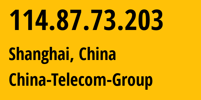 IP-адрес 114.87.73.203 (Шанхай, Shanghai, Китай) определить местоположение, координаты на карте, ISP провайдер AS4812 China-Telecom-Group // кто провайдер айпи-адреса 114.87.73.203