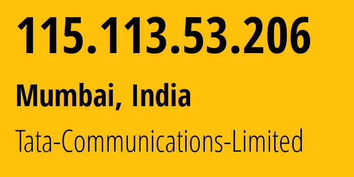 IP address 115.113.53.206 (Mumbai, Maharashtra, India) get location, coordinates on map, ISP provider AS4755 Tata-Communications-Limited // who is provider of ip address 115.113.53.206, whose IP address