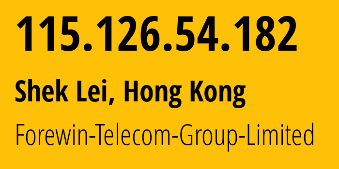 IP address 115.126.54.182 (Shek Lei, Kwai Tsing District, Hong Kong) get location, coordinates on map, ISP provider AS38186 Forewin-Telecom-Group-Limited // who is provider of ip address 115.126.54.182, whose IP address