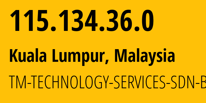 IP address 115.134.36.0 (Kuala Lumpur, Kuala Lumpur, Malaysia) get location, coordinates on map, ISP provider AS4788 TM-TECHNOLOGY-SERVICES-SDN-BHD // who is provider of ip address 115.134.36.0, whose IP address