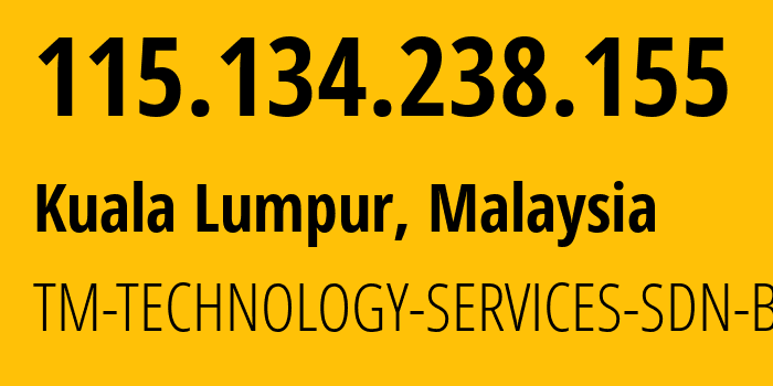 IP address 115.134.238.155 (Kuala Lumpur, Kuala Lumpur, Malaysia) get location, coordinates on map, ISP provider AS4788 TM-TECHNOLOGY-SERVICES-SDN-BHD // who is provider of ip address 115.134.238.155, whose IP address