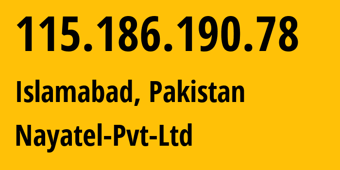 IP-адрес 115.186.190.78 (Исламабад, Столичная территория Исламабад, Пакистан) определить местоположение, координаты на карте, ISP провайдер AS23674 Nayatel-Pvt-Ltd // кто провайдер айпи-адреса 115.186.190.78
