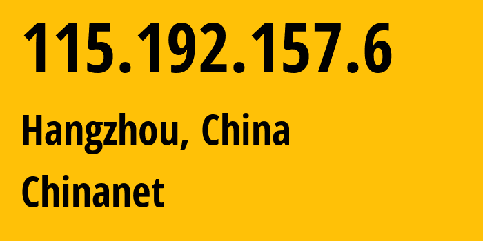 IP address 115.192.157.6 get location, coordinates on map, ISP provider AS4134 Chinanet // who is provider of ip address 115.192.157.6, whose IP address