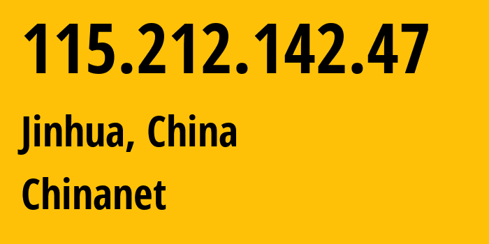 IP address 115.212.142.47 (Jinhua, Zhejiang, China) get location, coordinates on map, ISP provider AS4134 Chinanet // who is provider of ip address 115.212.142.47, whose IP address