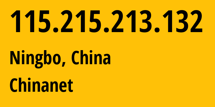 IP address 115.215.213.132 (Ningbo, Zhejiang, China) get location, coordinates on map, ISP provider AS4134 Chinanet // who is provider of ip address 115.215.213.132, whose IP address