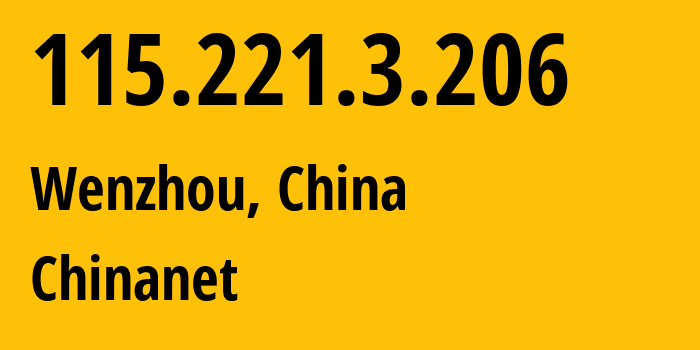 IP address 115.221.3.206 (Wenzhou, Zhejiang, China) get location, coordinates on map, ISP provider AS4134 Chinanet // who is provider of ip address 115.221.3.206, whose IP address