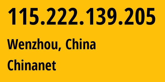 IP address 115.222.139.205 (Wenzhou, Zhejiang, China) get location, coordinates on map, ISP provider AS4134 Chinanet // who is provider of ip address 115.222.139.205, whose IP address