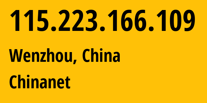IP address 115.223.166.109 (Wenzhou, Zhejiang, China) get location, coordinates on map, ISP provider AS4134 Chinanet // who is provider of ip address 115.223.166.109, whose IP address