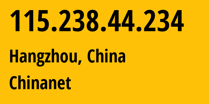 IP-адрес 115.238.44.234 (Ханчжоу, Zhejiang, Китай) определить местоположение, координаты на карте, ISP провайдер AS4134 Chinanet // кто провайдер айпи-адреса 115.238.44.234