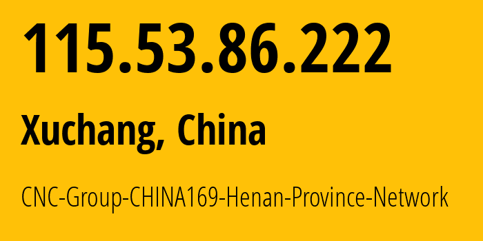 IP-адрес 115.53.86.222 (Xuchang, Хэнань, Китай) определить местоположение, координаты на карте, ISP провайдер AS4837 CNC-Group-CHINA169-Henan-Province-Network // кто провайдер айпи-адреса 115.53.86.222