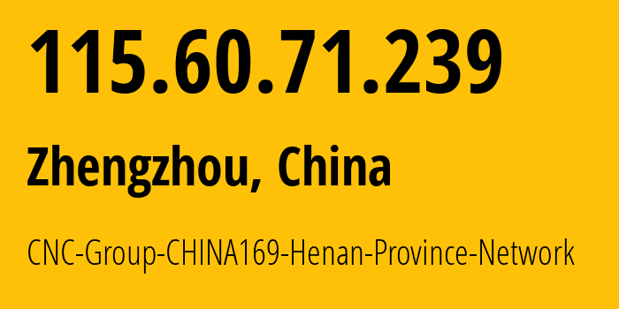 IP-адрес 115.60.71.239 (Чжэнчжоу, Henan, Китай) определить местоположение, координаты на карте, ISP провайдер AS4837 CNC-Group-CHINA169-Henan-Province-Network // кто провайдер айпи-адреса 115.60.71.239