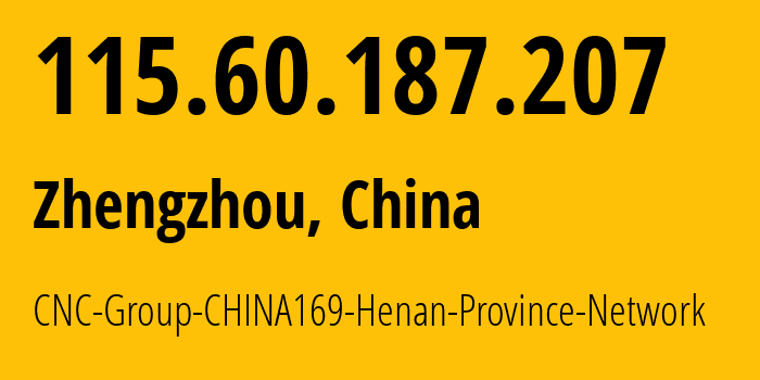 IP-адрес 115.60.187.207 (Чжэнчжоу, Henan, Китай) определить местоположение, координаты на карте, ISP провайдер AS4837 CNC-Group-CHINA169-Henan-Province-Network // кто провайдер айпи-адреса 115.60.187.207