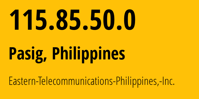 IP-адрес 115.85.50.0 (Pasig, Metro Manila, Филиппины) определить местоположение, координаты на карте, ISP провайдер AS9658 Eastern-Telecommunications-Philippines,-Inc. // кто провайдер айпи-адреса 115.85.50.0