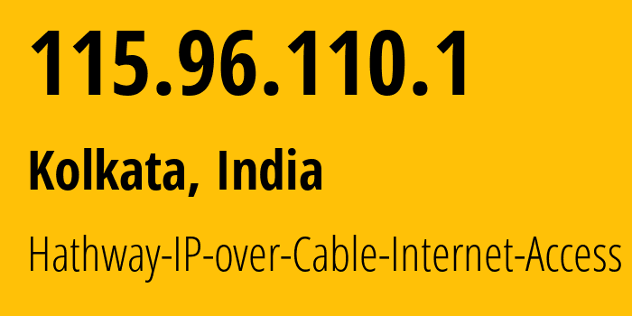 IP address 115.96.110.1 (Kolkata, West Bengal, India) get location, coordinates on map, ISP provider AS17488 Hathway-IP-over-Cable-Internet-Access // who is provider of ip address 115.96.110.1, whose IP address