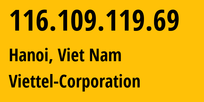 IP-адрес 116.109.119.69 (Ханой, Hanoi, Вьетнам) определить местоположение, координаты на карте, ISP провайдер AS7552 Viettel-Corporation // кто провайдер айпи-адреса 116.109.119.69