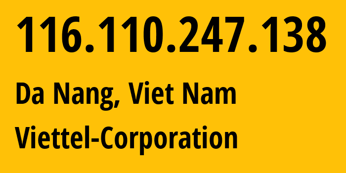 IP address 116.110.247.138 (Da Nang, Da Nang, Viet Nam) get location, coordinates on map, ISP provider AS24086 Viettel-Corporation // who is provider of ip address 116.110.247.138, whose IP address