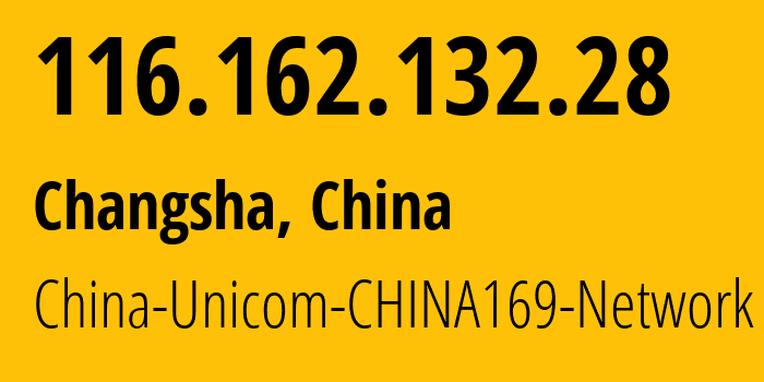 IP-адрес 116.162.132.28 (Чанша, Hunan, Китай) определить местоположение, координаты на карте, ISP провайдер AS4837 China-Unicom-CHINA169-Network // кто провайдер айпи-адреса 116.162.132.28