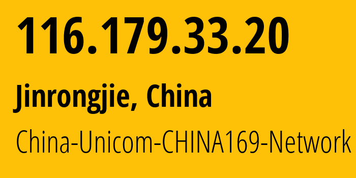 IP address 116.179.33.20 (Jinrongjie, Beijing, China) get location, coordinates on map, ISP provider AS4837 China-Unicom-CHINA169-Network // who is provider of ip address 116.179.33.20, whose IP address