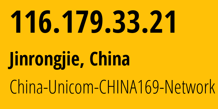 IP address 116.179.33.21 (Jinrongjie, Beijing, China) get location, coordinates on map, ISP provider AS4837 China-Unicom-CHINA169-Network // who is provider of ip address 116.179.33.21, whose IP address