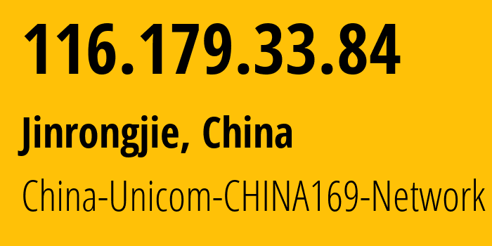 IP address 116.179.33.84 (Jinrongjie, Beijing, China) get location, coordinates on map, ISP provider AS4837 China-Unicom-CHINA169-Network // who is provider of ip address 116.179.33.84, whose IP address