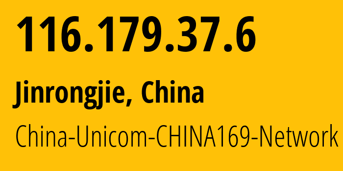 IP address 116.179.37.6 (Jinrongjie, Beijing, China) get location, coordinates on map, ISP provider AS4837 China-Unicom-CHINA169-Network // who is provider of ip address 116.179.37.6, whose IP address