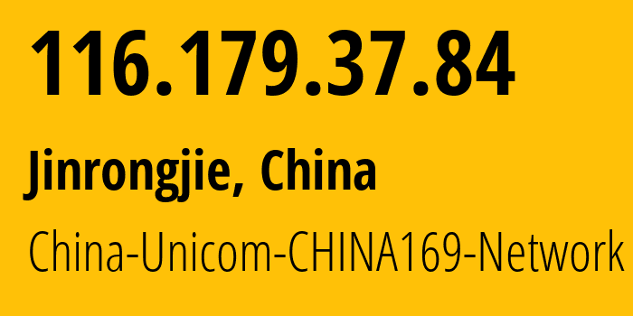 IP address 116.179.37.84 (Jinrongjie, Beijing, China) get location, coordinates on map, ISP provider AS4837 China-Unicom-CHINA169-Network // who is provider of ip address 116.179.37.84, whose IP address