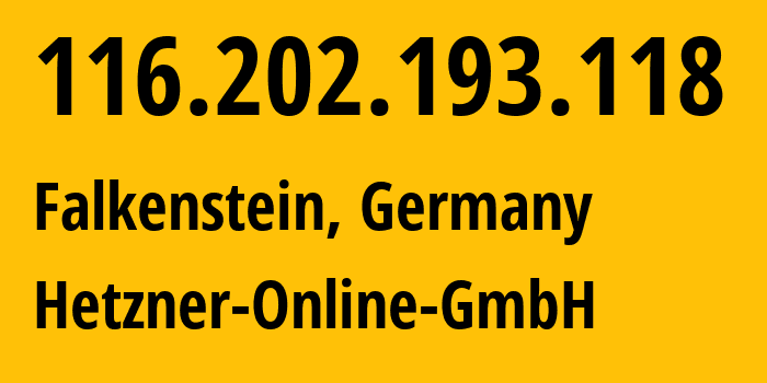 IP address 116.202.193.118 (Falkenstein, Saxony, Germany) get location, coordinates on map, ISP provider AS24940 Hetzner-Online-GmbH // who is provider of ip address 116.202.193.118, whose IP address