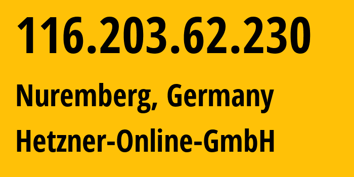 IP address 116.203.62.230 (Nuremberg, Bavaria, Germany) get location, coordinates on map, ISP provider AS24940 Hetzner-Online-GmbH // who is provider of ip address 116.203.62.230, whose IP address