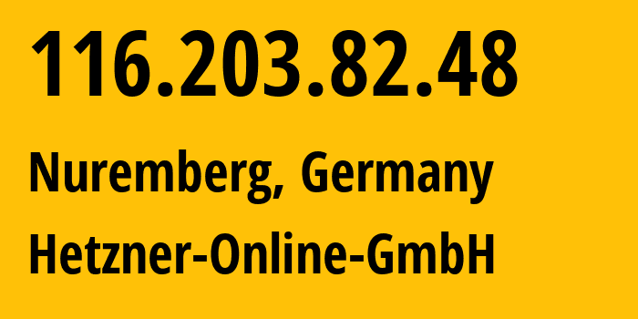 IP address 116.203.82.48 (Nuremberg, Bavaria, Germany) get location, coordinates on map, ISP provider AS24940 Hetzner-Online-GmbH // who is provider of ip address 116.203.82.48, whose IP address