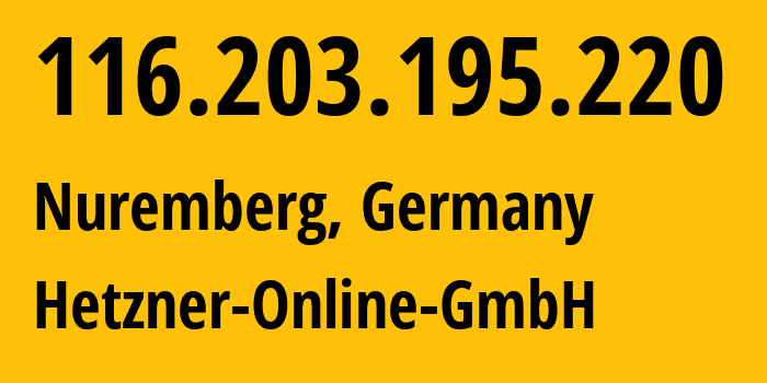 IP-адрес 116.203.195.220 (Нюрнберг, Бавария, Германия) определить местоположение, координаты на карте, ISP провайдер AS24940 Hetzner-Online-GmbH // кто провайдер айпи-адреса 116.203.195.220