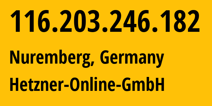 IP address 116.203.246.182 (Nuremberg, Bavaria, Germany) get location, coordinates on map, ISP provider AS24940 Hetzner-Online-GmbH // who is provider of ip address 116.203.246.182, whose IP address