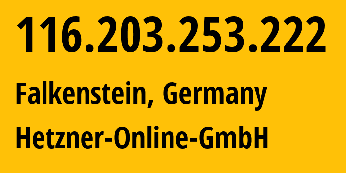 IP address 116.203.253.222 (Falkenstein, Saxony, Germany) get location, coordinates on map, ISP provider AS24940 Hetzner-Online-GmbH // who is provider of ip address 116.203.253.222, whose IP address