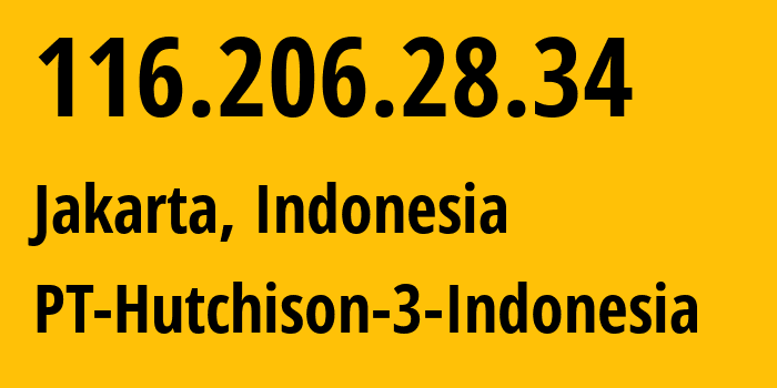 IP-адрес 116.206.28.34 (Джакарта, Jakarta, Индонезия) определить местоположение, координаты на карте, ISP провайдер AS45727 PT-Hutchison-3-Indonesia // кто провайдер айпи-адреса 116.206.28.34