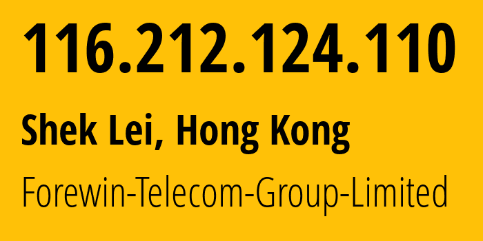 IP address 116.212.124.110 (Shek Lei, Kwai Tsing, Hong Kong) get location, coordinates on map, ISP provider AS38186 Forewin-Telecom-Group-Limited // who is provider of ip address 116.212.124.110, whose IP address